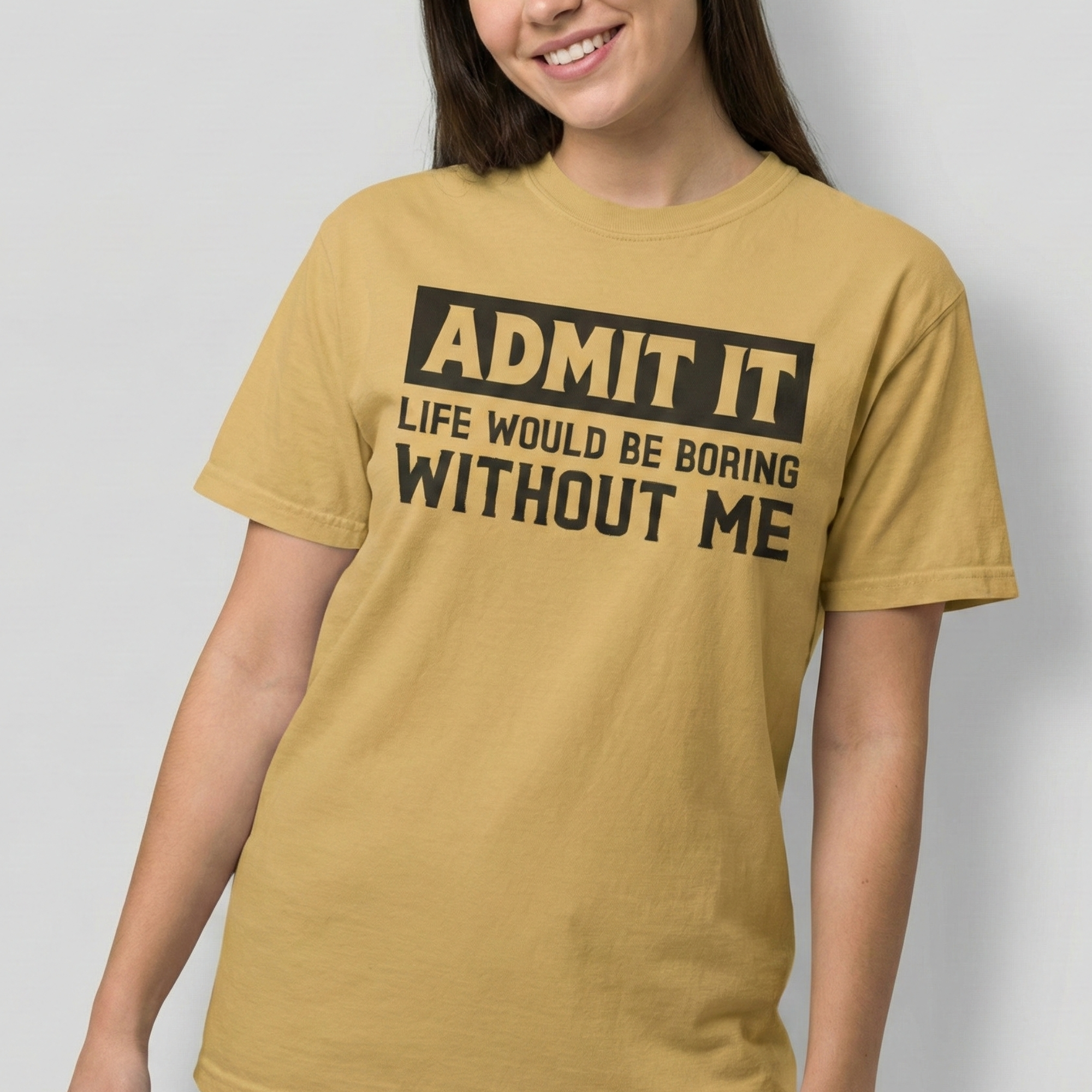 Admit It Life Would Be Boring Without Me Funny Sister T-Shirt