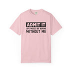 Admit It Life Would Be Boring Without Me Funny Sister T-Shirt