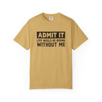 Admit It Life Would Be Boring Without Me Funny Sister T-Shirt