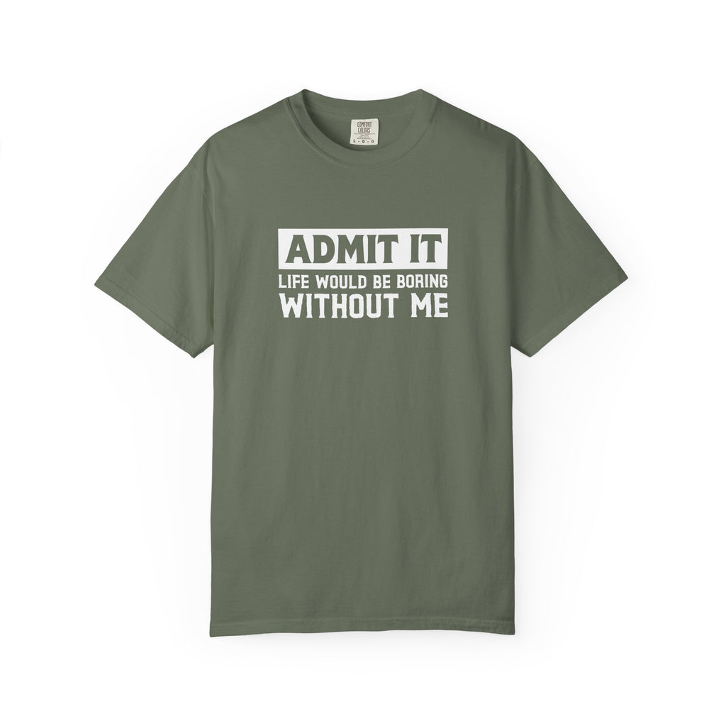 Admit It Life Would Be Boring Without Me Funny Sister T-Shirt