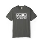 Admit It Life Would Be Boring Without Me Funny Sister T-Shirt