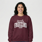 Literally Freezing Sweatshirt – Funny Cozy Crewneck