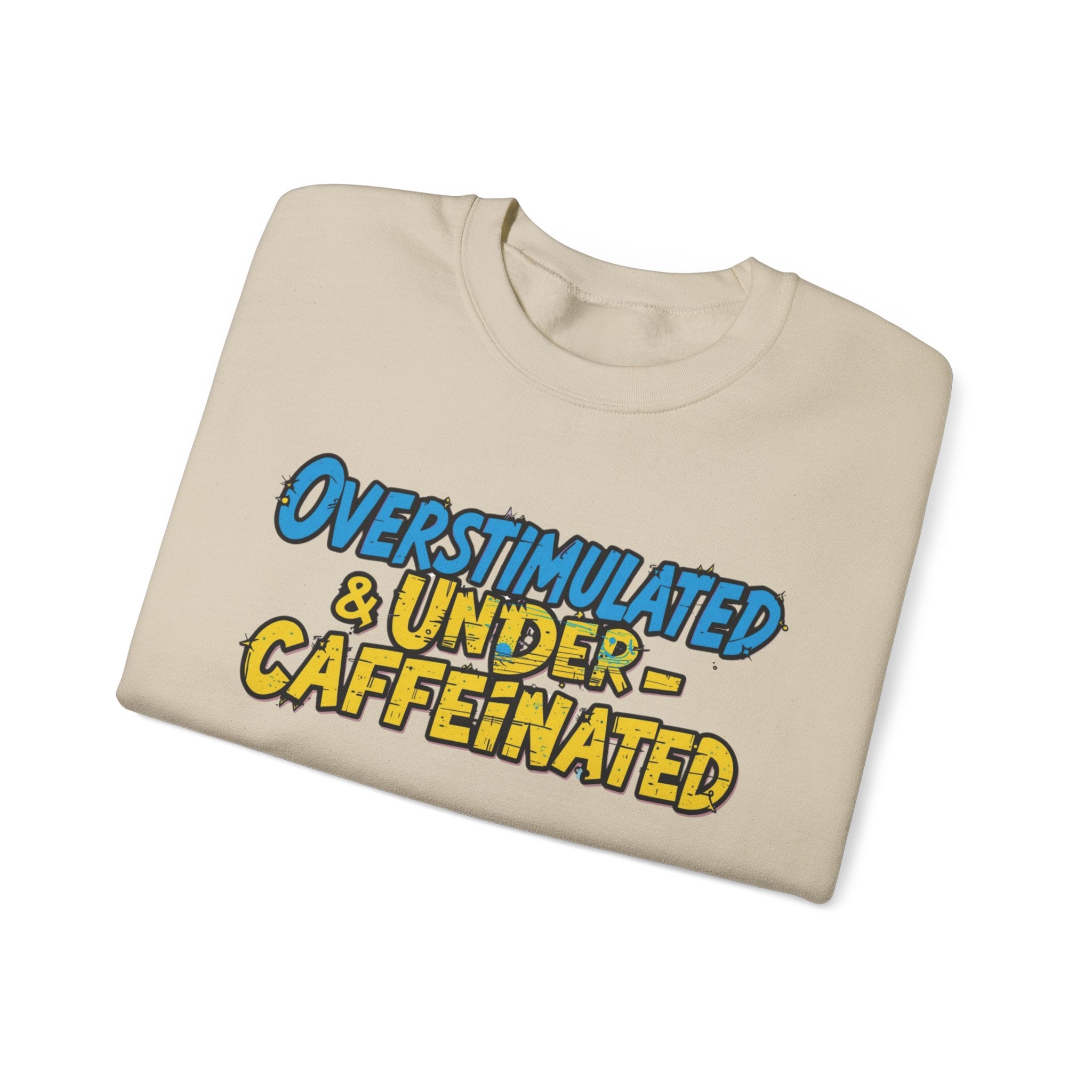 Overstimulated & Under-Caffeinated Sweatshirt