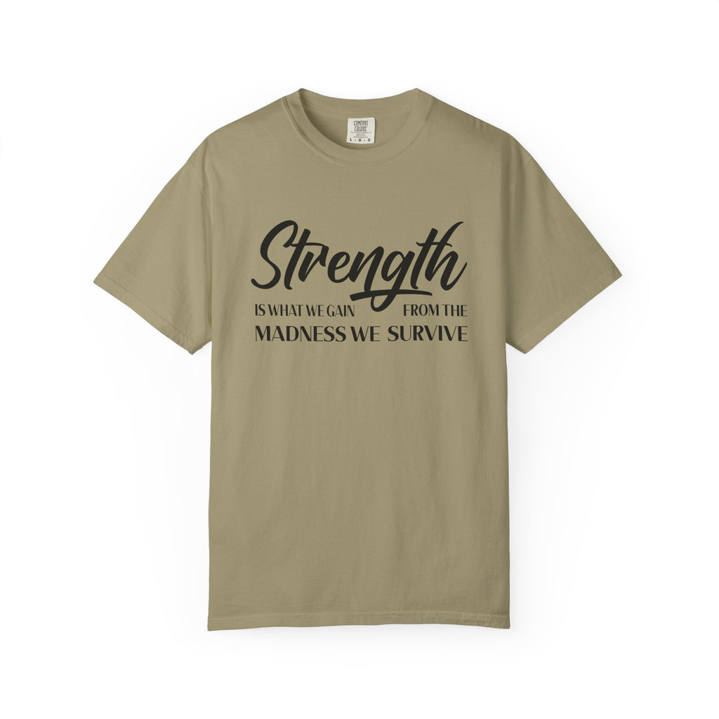 Strength Is What We Gain Encouragement Statement Tee