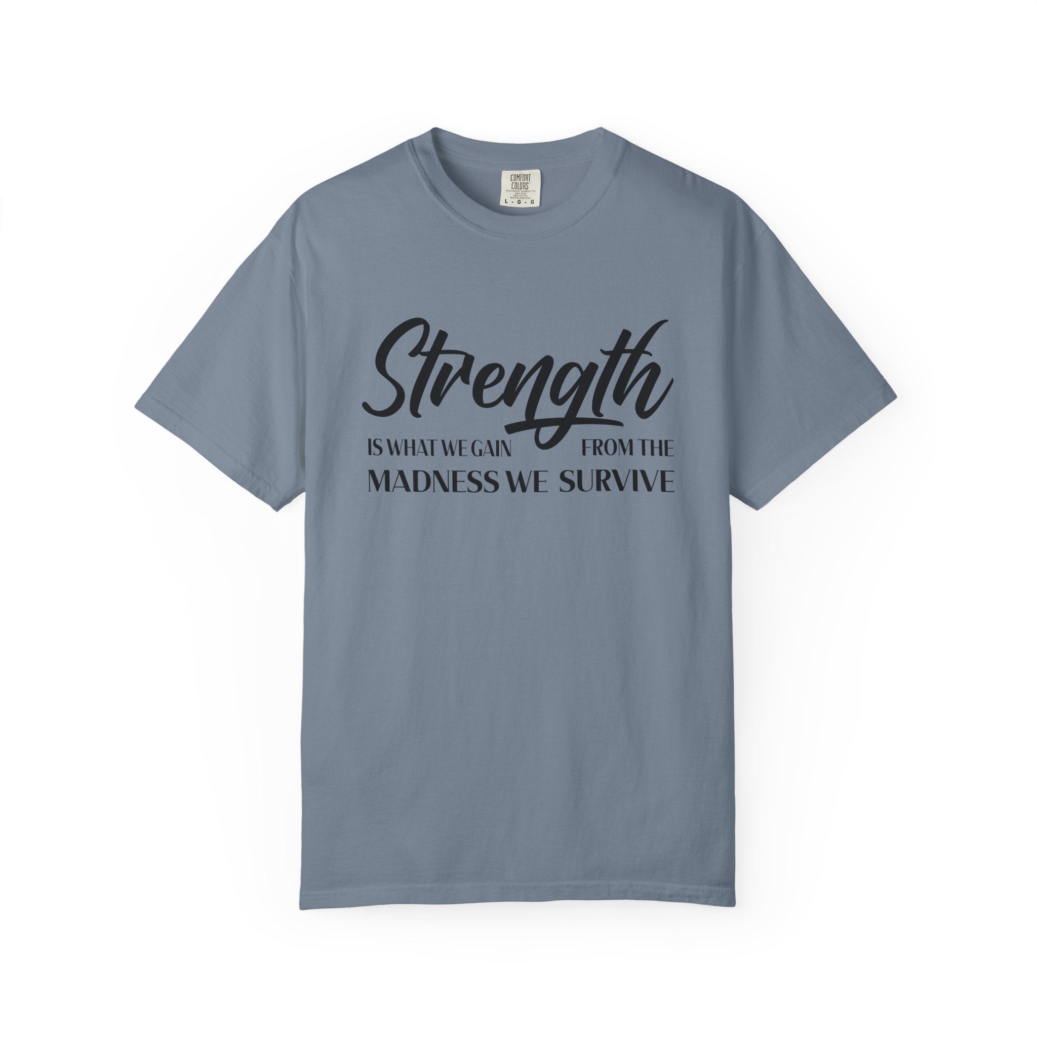 Strength Is What We Gain Encouragement Statement Tee