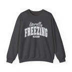 Literally Freezing Sweatshirt – Funny Cozy Crewneck