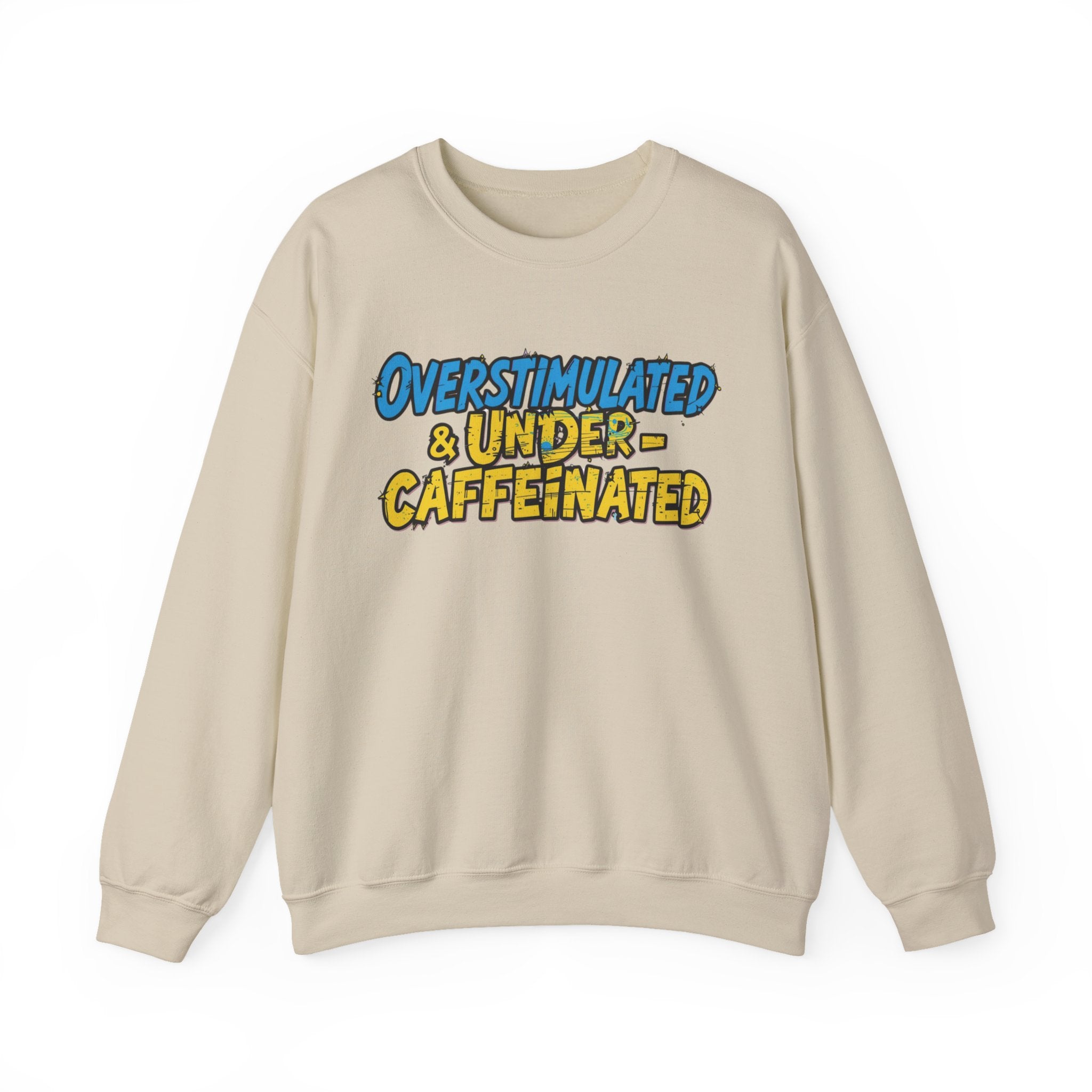 Overstimulated & Under-Caffeinated Sweatshirt