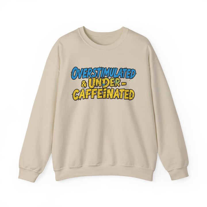 Overstimulated & Under-Caffeinated Sweatshirt