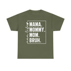 Military green t-shirt featuring the white “mama. mommy. mom. bruh.” mom humor graphic.