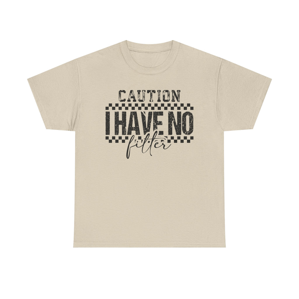 Caution I Have No Filter Graphic Tee – Sarcastic Statement Shirt