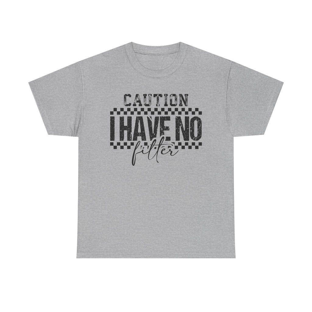 Caution I Have No Filter Graphic Tee – Sarcastic Statement Shirt